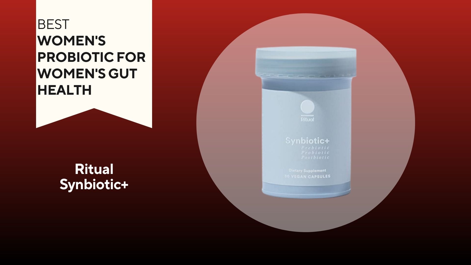A red background with a white banner that says, "Best Women's Probiotic for Women's Gut Health" next to a light blue and white bottle of Ritual Synbiotic plus